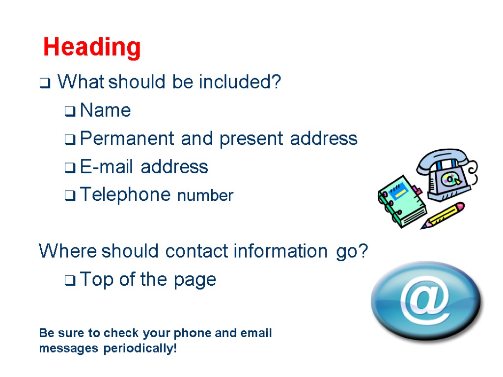 Heading What should be included? Name Permanent and present address E-mail address Telephone number